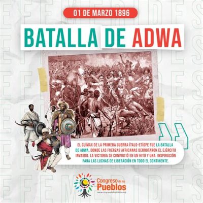 La Batalla de Adwa; Un Triunfo Decisivo Contra la Invasión Italiana en África Oriental