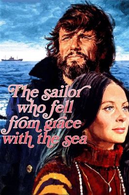 the sailor who fell from grace with the sea full movie: exploring the depths of human nature and existentialism